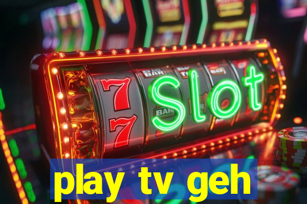 play tv geh